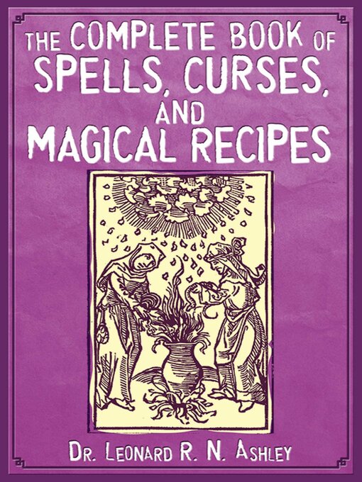 Title details for The Complete Book of Spells, Curses, and Magical Recipes by Leonard R. N. Ashley - Wait list